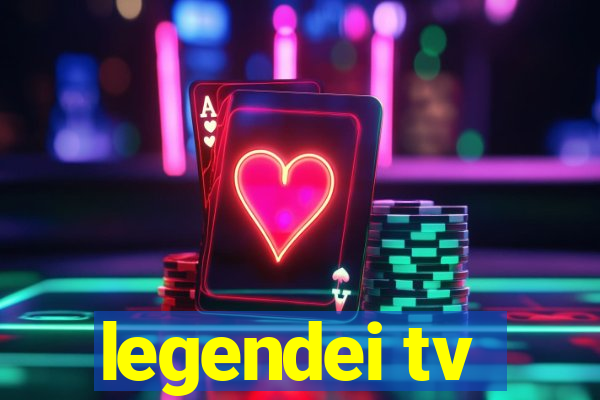 legendei tv